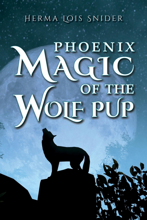 Phoenix Magic of the Wolf Pup -  Herma Lois Snider