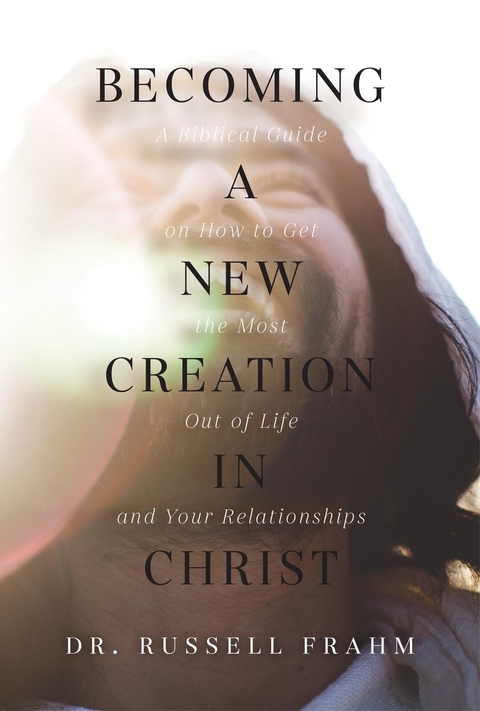 Becoming a New Creation in Christ - Russell Frahm