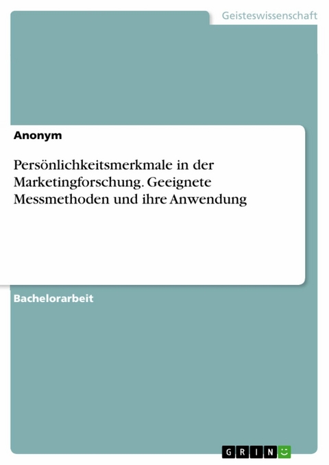 Persönlichkeitsmerkmale in der Marketingforschung. Geeignete Messmethoden und ihre Anwendung