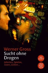 Sucht ohne Drogen - Werner Gross