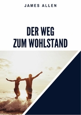 Der Weg zum Wohlstand - James Allen