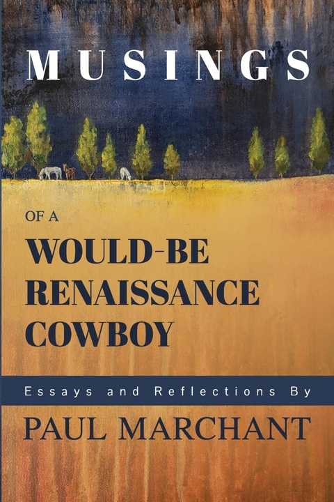 Musings of a Would-be Rennaisance Cowboy -  Paul G Marchant