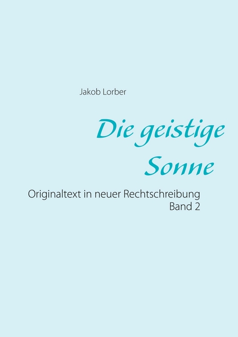 Die geistige Sonne Band 2 - Jakob Lorber