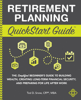 Retirement Planning QuickStart Guide - MBA Ted D. Snow CFP(R)