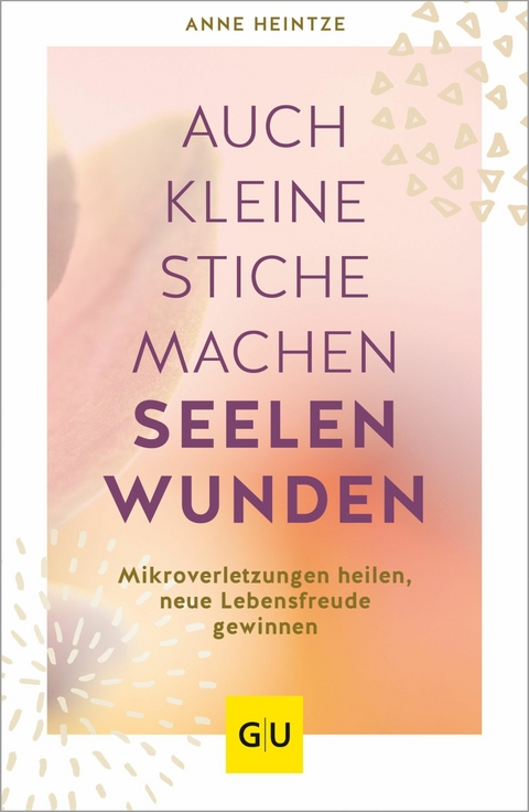 Auch kleine Stiche machen Seelenwunden -  Anne Heintze