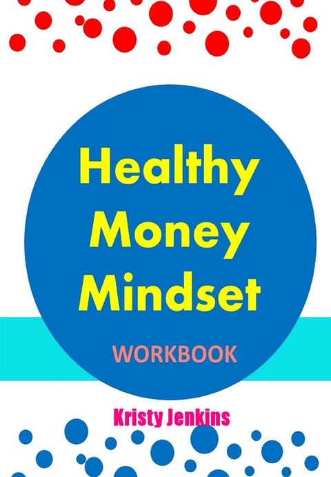 Healthy Money Mindset Workbook - Kristy Jenkins