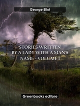 Stories written by a lady with a man's name - Volume 1 - George Eliot