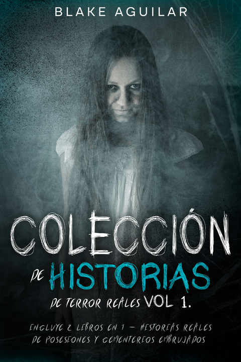 Colección de Historias de Terror Reales Vol 1. - Blake Aguilar