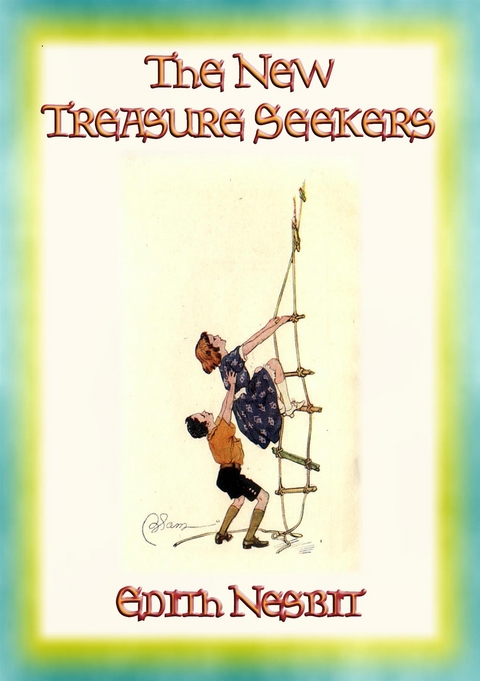 THE NEW TREASURE SEEKERS - Book 3 in the Bastable Children's Adventure Trilogy - E. Nesbit