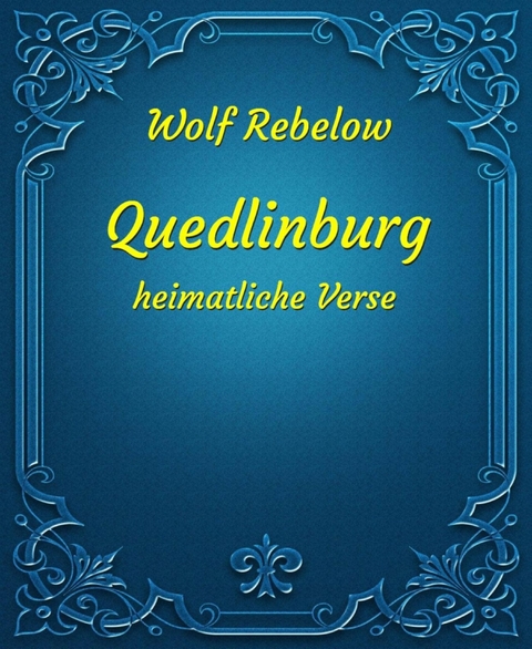 Quedlinburg - heimatliche Verse - Wolf Rebelow