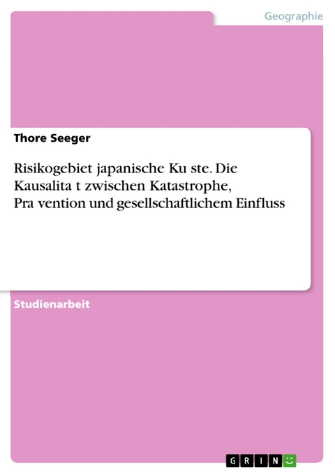 Risikogebiet japanische Küste. Die Kausalität zwischen Katastrophe, Prävention und gesellschaftlichem Einfluss - Thore Seeger