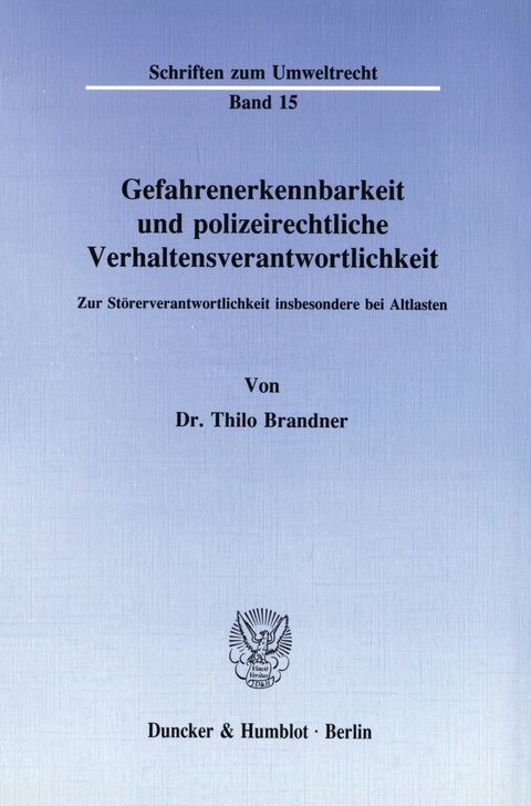 Gefahrenerkennbarkeit und polizeirechtliche Verhaltensverantwortlichkeit. -  Thilo Brandner