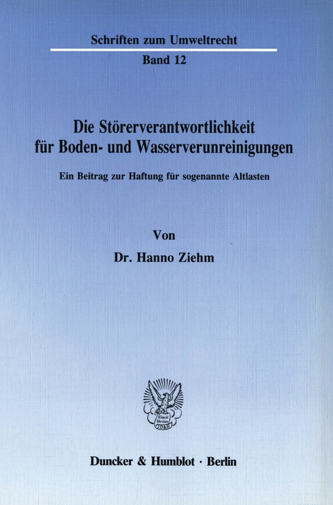 Die Störerverantwortlichkeit für Boden- und Wasserverunreinigungen. -  Hanno Ziehm