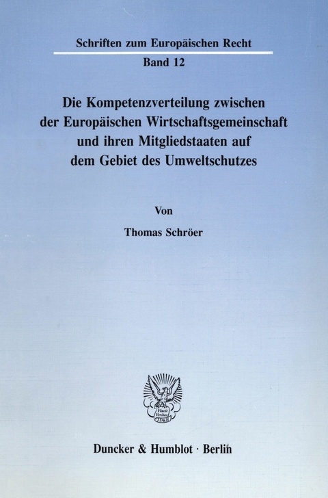 Die Kompetenzverteilung zwischen der Europäischen Wirtschaftsgemeinschaft und ihren Mitgliedstaaten auf dem Gebiet des Umweltschutzes. -  Thomas Schröer