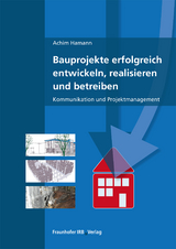 Bauprojekte erfolgreich entwickeln, realisieren und betreiben. - Achim Hamann