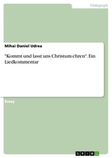 "Kommt und lasst uns Christum ehren". Ein Liedkommentar - Mihai Daniel Udrea