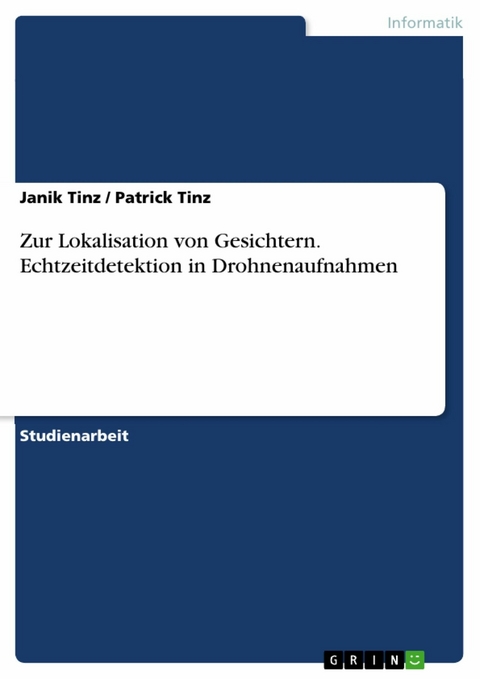 Zur Lokalisation von Gesichtern. Echtzeitdetektion in Drohnenaufnahmen - Janik Tinz, Patrick Tinz