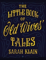 The Little Book Of Old Wives' Tales - Sarah Klain