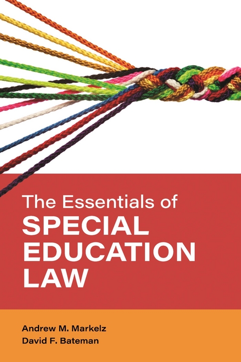 Essentials of Special Education Law -  David F. Bateman,  Andrew M. Markelz