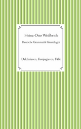 Deutsche Grammatik Grundlagen - Heinz-Otto Weißbrich