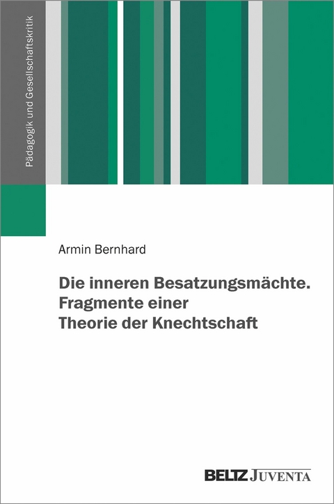 Die inneren Besatzungsmächte. Fragmente einer Theorie der Knechtschaft -  Armin Bernhard