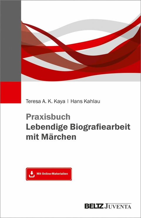 Praxisbuch Lebendige Biografiearbeit mit Märchen -  Teresa A.K. Kaya,  Hans Kahlau