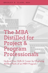 The MBA Distilled for Project & Program Professionals - Bradley D. Clark