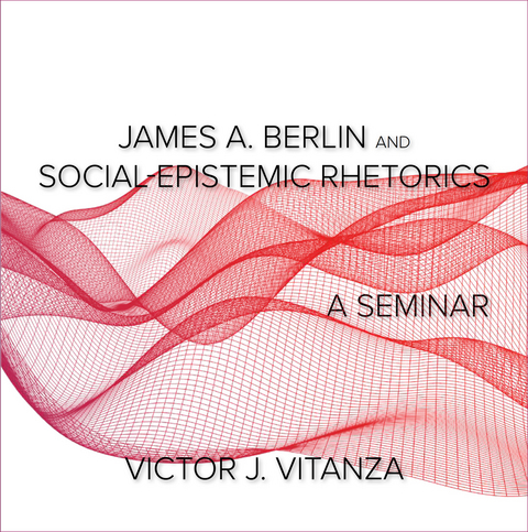 James A. Berlin and Social-Epistemic Rhetorics - Victor J. Vitanza