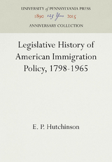 Legislative History of American Immigration Policy, 1798-1965 -  E. P. Hutchinson