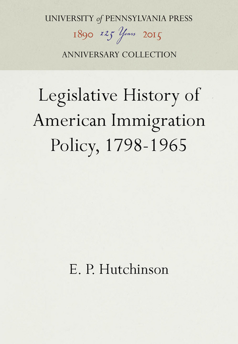 Legislative History of American Immigration Policy, 1798-1965 -  E. P. Hutchinson