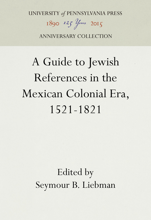 A Guide to Jewish References in the Mexican Colonial Era, 1521-1821 - 