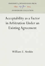 Acceptability as a Factor in Arbitration Under an Existing Agreement -  William E. Simkin