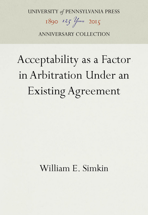 Acceptability as a Factor in Arbitration Under an Existing Agreement -  William E. Simkin