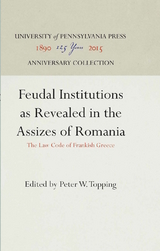 Feudal Institutions as Revealed in the Assizes of Romania - 