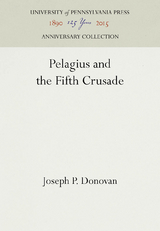 Pelagius and the Fifth Crusade - Joseph P. Donovan