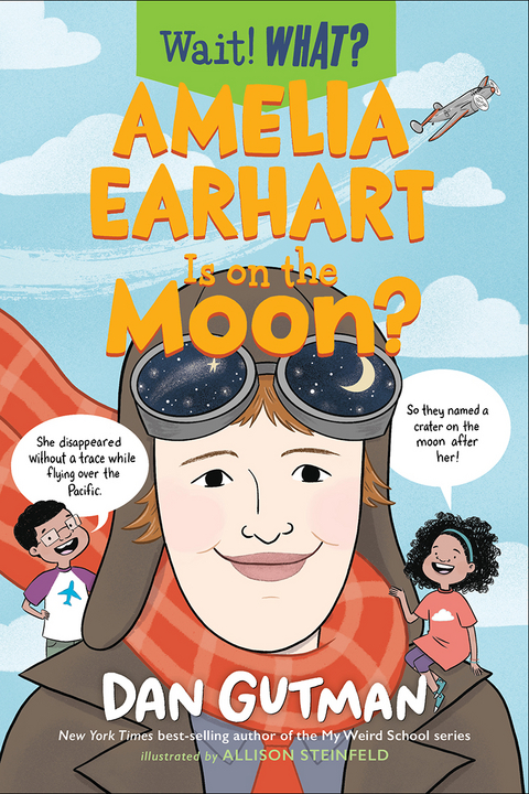 Amelia Earhart Is on the Moon? (Wait! What?) - Dan Gutman