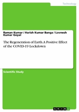 The Regeneration of Earth. A Positive Effect of the COVID-19 Lockdown - Raman Kumar, Harish Kumar Banga, Lovnesh Kumar Goyal