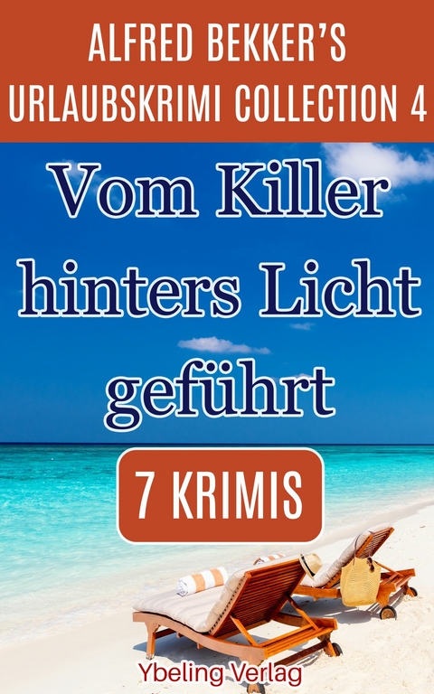 Vom Killer hinters Licht geführt: Alfred Bekker's Urlaubskrimi Collection 4 -  Alfred Bekker