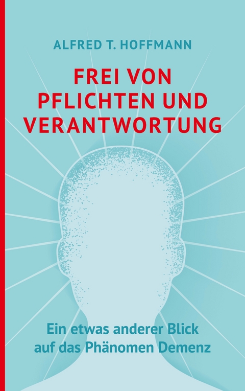 Frei von Pflichten und Verantwortung - Alfred T. Hoffmann