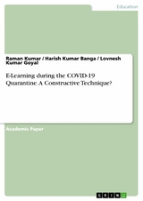 E-Learning during the COVID-19 Quarantine. A Constructive Technique? - Raman Kumar, Harish Kumar Banga, Lovnesh Kumar Goyal