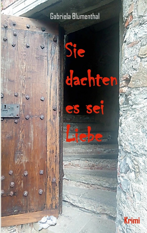 Sie dachten es sei Liebe -  Gabriela Blumenthal