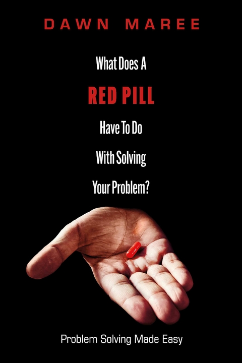 What Does A Red Pill Have To Do With Solving Your Problem? -  Dawn Maree