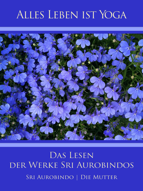 Das Lesen der Werke Sri Aurobindos - Sri Aurobindo, Die (d.i. Mira Alfassa) Mutter