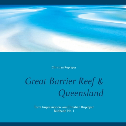 Great Barrier Reef & Queensland - Christian Rupieper