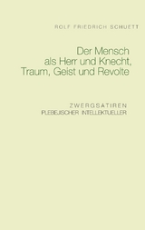 Der Mensch als Herr und Knecht, Traum, Geist und Revolte - Rolf Friedrich Schuett