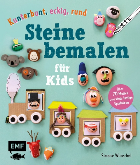 Kunterbunt, eckig, rund – Steine bemalen für Kids - Simone Wunschel