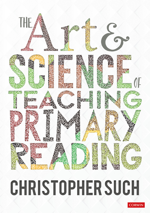 The Art and Science of Teaching Primary Reading - Christopher Such