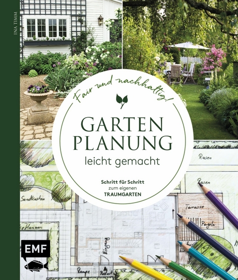 Gartenplanung leicht gemacht – Fair und nachhaltig! - Ina Timm