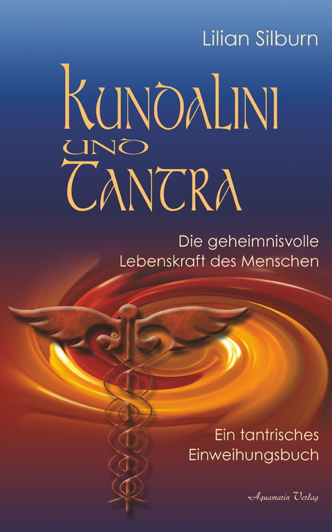 Kundalini und Tantra: Die geheimnisvolle Lebenskraft des Menschen -  Lilian Silburn