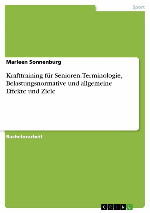 Krafttraining für Senioren. Terminologie, Belastungsnormative und allgemeine Effekte und Ziele - Marleen Sonnenburg